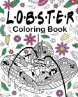 Lobster Coloring Book: Adult Coloring Books for Lobster Lovers, Mandala Style Patterns and Relaxing Cover Image