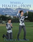 Wheel of Health and Hope to Heavenly Heights: Through the Holy Spirit's Transforming Power By Patrice Unruh Cover Image