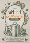 Raised Bed Gardening: The 30-Minute Guide to Keep 365 Days Active your Bed of Vegetables, Herbs and Fruits with Fast Results By The Joyful Gardener Cover Image