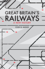 Great Britain's Railways: A New History Cover Image
