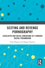 Sexting and Revenge Pornography: Legislative and Social Dimensions of a Modern Digital Phenomenon By Andy Phippen, Maggie Brennan Cover Image