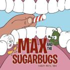 Max and the Sugarbugs By Vashti Patel Rdh Cover Image