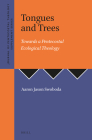 Tongues and Trees: Towards a Pentecostal Ecological Theology (Journal of Pentecostal Theology Supplement #40) By Aaron Jason Swoboda Cover Image