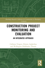Construction Project Monitoring and Evaluation: An Integrated Approach By Callistus Tengan, Clinton Aigbavboa, Wellington Didibhuku Thwala Cover Image
