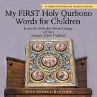 My First Holy Qurbono Words for Children: From the Orthodox Divine Liturgy of the Aramaic Syriac Tradition By Gita George-Hatcher Cover Image