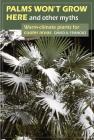 Palms Won't Grow Here and Other Myths: Warm-Climate Plants for Cooler Areas By David A. Francko Cover Image