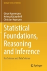 Statistical Foundations, Reasoning and Inference: For Science and Data Science By Göran Kauermann, Helmut Küchenhoff, Christian Heumann Cover Image