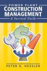Power Plant Construction Management: A Survival Guide By Peter G. Hessler Cover Image