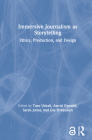 Immersive Journalism as Storytelling: Ethics, Production, and Design By Turo Uskali (Editor), Astrid Gynnild (Editor), Sarah Jones (Editor) Cover Image