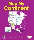 Map My Continent (First Step Nonfiction -- Map It Out) By Jennifer Boothroyd Cover Image