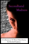 Secondhand Madness: A Collection of 30 Weird Short Stories By Marshall Stephens Cover Image