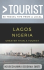 Greater Than a Tourist- Lagos Nigeria: 50 Travel Tips from a Local By Greater Than a. Tourist, Linda Fitak (Editor), Lisa Rusczyk (Foreword by) Cover Image