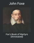 Fox's Book of Martyrs (Annotated) By John Foxe Cover Image