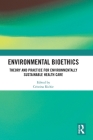 Environmental Bioethics: Theory and Practice for Environmentally Sustainable Health Care Cover Image