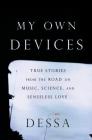 My Own Devices: True Stories from the Road on Music, Science, and Senseless Love By Dessa Cover Image