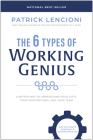 The 6 Types of Working Genius: A Better Way to Understand Your Gifts, Your Frustrations, and Your Team Cover Image