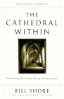 The Cathedral Within: Transforming Your Life by Giving Something Back By Bill Shore Cover Image