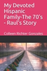 My Devoted Hispanic Family - The 70's: Raul's Story Cover Image