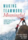 Making Teamwork Meaningful: Leading Progress-Driven Collaboration in a PLC at Work(tm) Cover Image