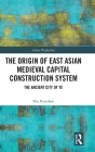 The Origin of East Asian Medieval Capital Construction System: The Ancient City of Ye (China Perspectives) Cover Image
