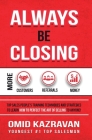 Always Be Closing: Top Sales People's Training Techniques and Strategies to Learn How to Perfect the Art of Selling to Anyone in Order to By Omid Kazravan Cover Image