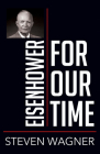 Eisenhower for Our Time By Steven Wagner Cover Image