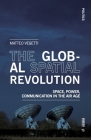 The Global Spatial Revolution: Space, Power, Communication in the Air Age (Politics) By Matteo Vegetti Cover Image