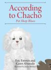 According to Chacho: Pet Shop Blues By Eric Estevez, Karen Alvarado (Joint Author) Cover Image