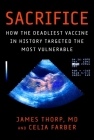 Sacrifice: How the Deadliest Vaccine in History Targeted the Most Vulnerable By James Thorp, MD, Celia Farber Cover Image