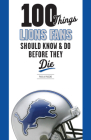100 Things Lions Fans Should Know & Do Before They Die (100 Things...Fans Should Know) By Paula Pasche Cover Image