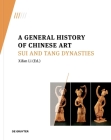 A General History of Chinese Art: Sui and Tang Dynasties By Xifan Li (Editor) Cover Image