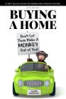 Buying a Home: Don't Let Them Make a Monkey Out of You!: 2018 Edition By Alysse Musgrave Cover Image