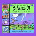 Charged Up: The Story of Electricity (Science Works) By Jacqui Bailey, Matthew Lilly (Illustrator) Cover Image