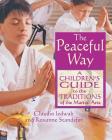 The Peaceful Way: A Children's Guide to the Traditions of the Martial Arts By Claudio Iedwab, Roxanne Standefer Cover Image