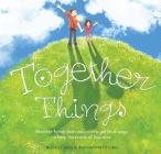 Together Things: When her father feels sad, a little girl finds ways to keep the bonds of love alive By Michelle Vasiliu, Gwynneth Jones Cover Image