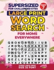 SUPERSIZED FOR CHALLENGED EYES, Book 7: Special Edition Large Print Word Search for Moms Cover Image