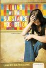 Living with Substance Addiction (Living with Health Challenges Set 1) Cover Image