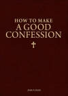 How to Make a Good Confession: A Pocket Guide to Reconciliation with God By John Kane Cover Image