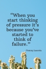 When You Start Thinking of Pressure It's Because You've Started to Think of Failure - Tommy Lasorda: Daily Motivation Quotes Sketchbook for Work, Scho By Newprint Publishing Cover Image