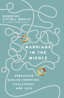 Marriage in the Middle: Embracing Midlife Surprises, Challenges, and Joys By Dorothy Littell Greco Cover Image