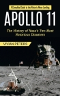 Apollo 11: A Complete Guide to the Historic Moon Landing (The History of Nasa's Two Most Notorious Disasters) By Vivian Peters Cover Image