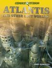 Atlantis and Other Lost Worlds (Mystery Hunters) By Jay Hawkins Cover Image