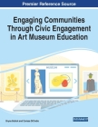 Engaging Communities Through Civic Engagement in Art Museum Education, 1 volume Cover Image
