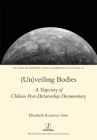 (Un)veiling Bodies: A Trajectory of Chilean Post-Dictatorship Documentary (Studies in Hispanic and Lusophone Cultures #20) Cover Image