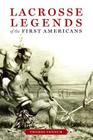Lacrosse Legends of the First Americans By Thomas Vennum Cover Image