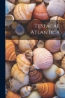Testacae Atlantica By Anonymous Cover Image