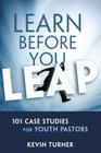 Learn Before You Leap: 101 Case Studies for Youth Pastors (Ys Academic) By Kevin Turner Cover Image