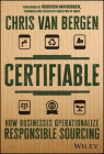 Certifiable: How Businesses Operationalize Responsible Sourcing By Chris Van Bergen, Rebecca Van Bergen (Foreword by) Cover Image