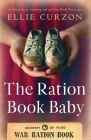 The Ration Book Baby: An utterly heart-wrenching and uplifting World War 2 saga By Ellie Curzon Cover Image