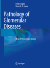 Pathology of Glomerular Diseases: Atlas of Clinical Case Studies By Pallav Gupta, Ramesh K. Gupta Cover Image